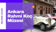 Ankara Rahmi Koç Müzesi: Ankara'nın Kültür Hazinesi