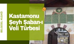 Kastamonu'nun Manevi Merkezi: Şeyh Şaban-ı Veli Külliyesi