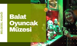 Balat Oyuncak Müzesi: Oyuncaklarla Geçmişe Yolculuk