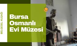 Bursa'da Osmanlı'yı Yaşa: 17. Yüzyıl Osmanlı Evi