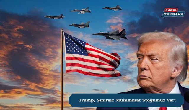 Trump; Sınırsız Mühimmat Stoğumuz Var!